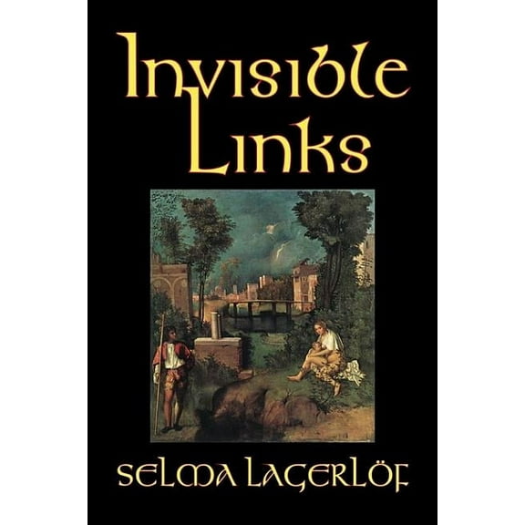 Invisible Links by Selma Lagerlof, Fiction, Action & Adventure, Fairy Tales, Folk Tales, Legends & Mythology, (Hardcover)