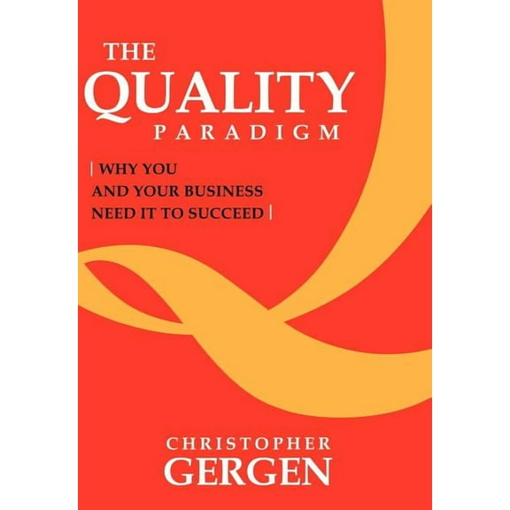 Quality Paradigm : Why You and Your Business Need It to Succeed