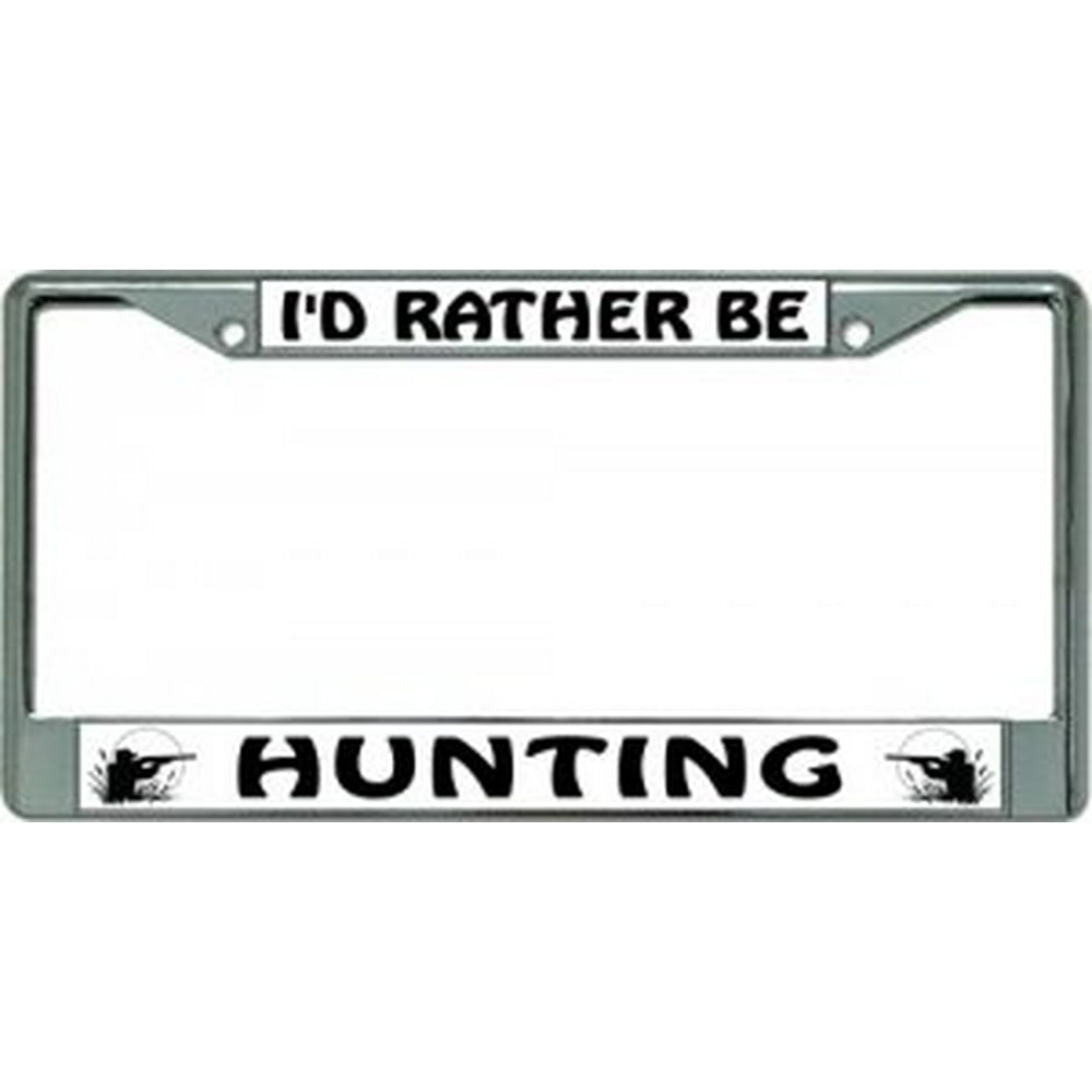 I'd Rather Be Hunting Chrome License Plate Frame