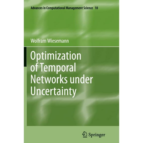Advances in Computational Management Sci Optimization of Temporal Networks Under Uncertainty, Book 10, (Paperback)