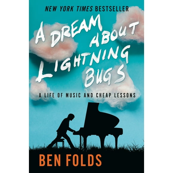 A Dream about Lightning Bugs: A Life of Music and Cheap Lessons -- Ben Folds