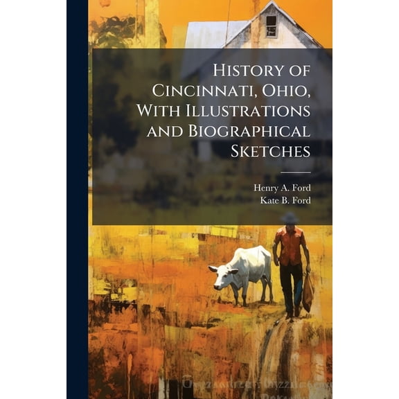 History of Cincinnati, Ohio, With Illustrations and Biographical Sketches, (Paperback)