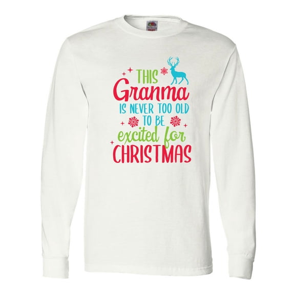 Inktastic Grandma is Never Too Old to Be Excited for Christmas Long Sleeve T-Shirt