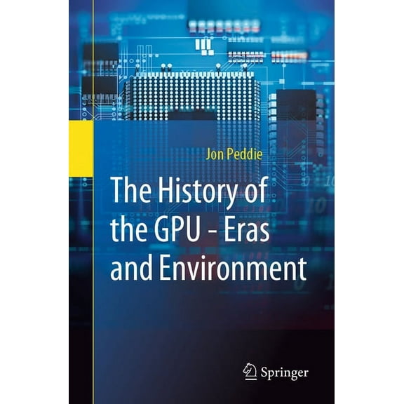The History of the Gpu - Eras and Environment, (Paperback)