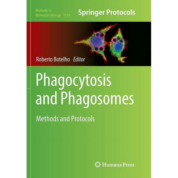 Methods in Molecular Biology Phagocytosis and Phagosomes: Methods and Protocols, Book 1519, (Paperback)