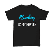 Plumbing Is My Hustle T-Shirt Funny Plumber Gift Unisex Shirt