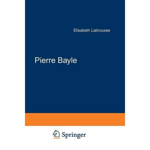 International Archives of the History of Pierre Bayle: Tome 1 Du Pays de Foix a la Cite d'Erasme, Book 1, (Paperback)