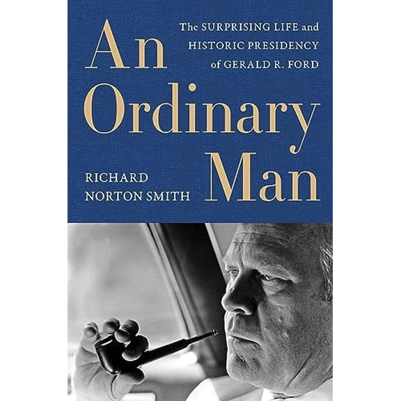 Pre-Owned An Ordinary Man: The Surprising Life and Historic Presidency of Gerald R. Ford Paperback