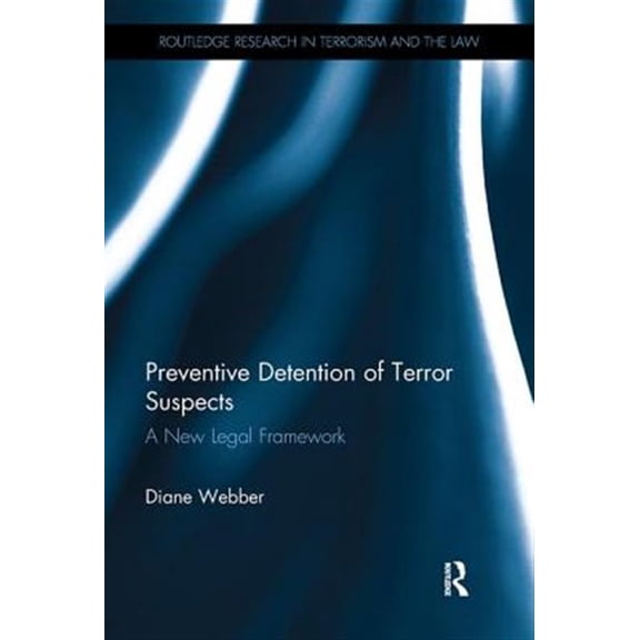 Pre-Owned Routledge Research in Terrorism and the Preventive Detention of Terror Suspects: A New Legal Framework, (Paperback)