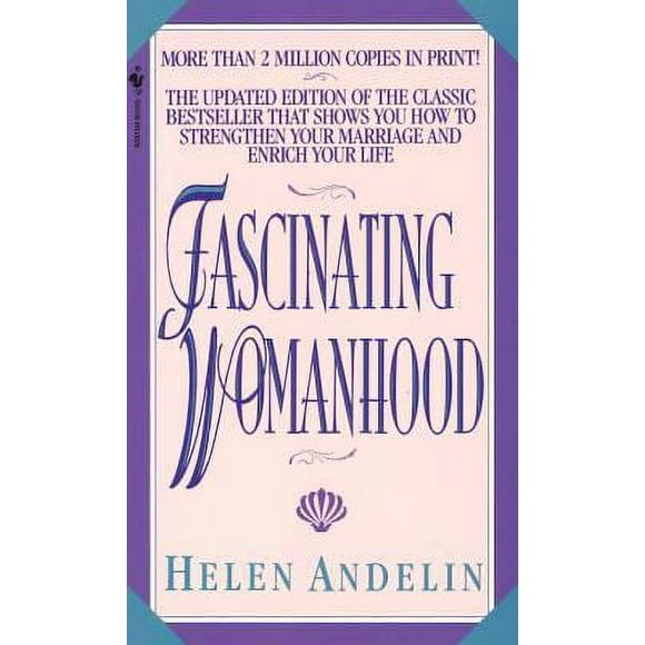 Fascinating Womanhood : The Updated Edition of the Classic Bestseller That Shows You How to Strengthen Your Marriage and Enrich Your Life 9780553292206 Used / Pre-owned