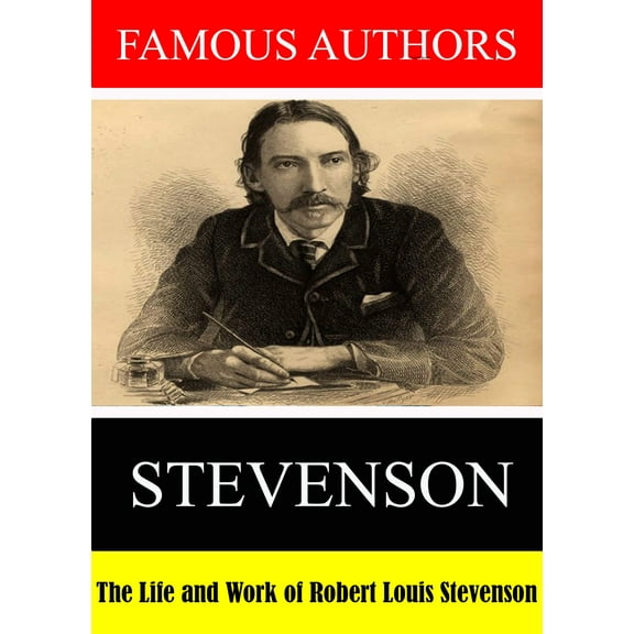 Famous Authors: The Life and Work of Robert Louis Stevenson