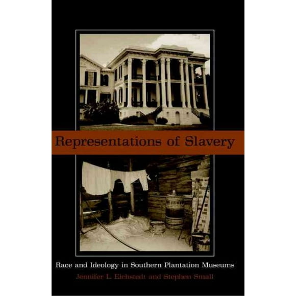 Pre-owned Representations of Slavery : Race and Ideology in Southern Plantation Museums, Paperback by Eichstedt, Jennifer L.; Small, Stephen, ISBN 1588340961, ISBN-13 9781588340962