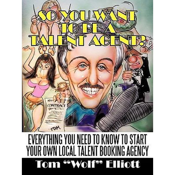 Pre-Owned So You Want to Be a Talent Agent?: Everything You Need to Know to Start Your Own Local Talent Booking Agency (Paperback) 1450227228 9781450227223
