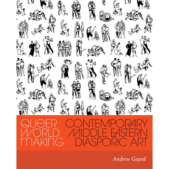 Critical Ethnic Studies and Visual Cultu Queer World Making: Contemporary Middle Eastern Diasporic Art, (Paperback)