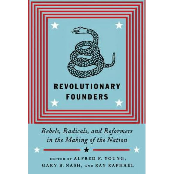 Pre-Owned Revolutionary Founders: Rebels, Radicals, and Reformers in the Making of the Nation (Hardcover) 0307271102 9780307271105