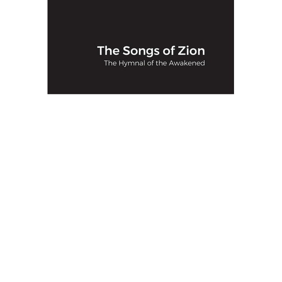 The Songs of Zion: The Hymnal of the Awakened, (Hardcover)