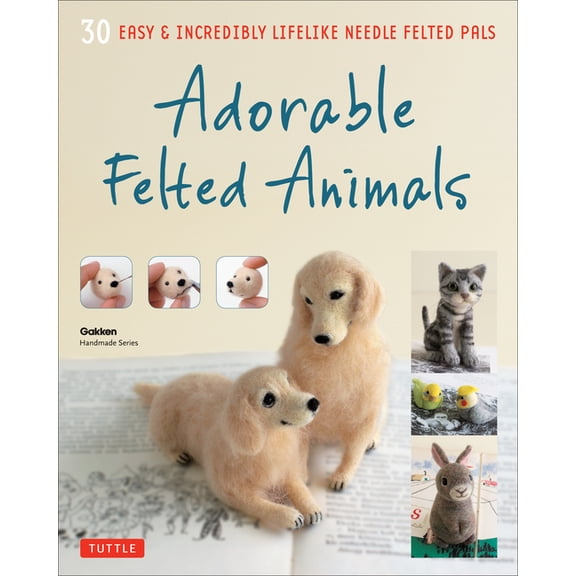 Adorable Felted Animals: 30 Easy & Incredibly Lifelike Needle Felted Pals, (Paperback)
