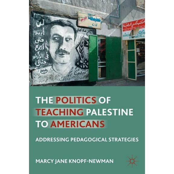The Politics of Teaching Palestine to Americans: Addressing Pedagogical Strategies, (Paperback)