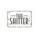 thumbnail image 1 of Letrero de metal para baño con texto "The Shitter" (El cagadero), tamaño 8 x 12 pulgadas, 1 of 4