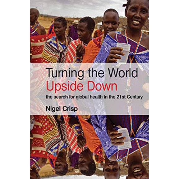 Pre-Owned Turning the World Upside Down: The search for global health in the 21st Century (Paperback) 1853159336 9781853159336