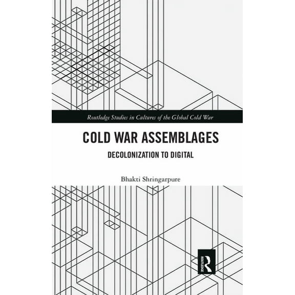 Routledge Studies in Cultures of the Glo Cold War Assemblages: Decolonization to Digital, (Paperback)
