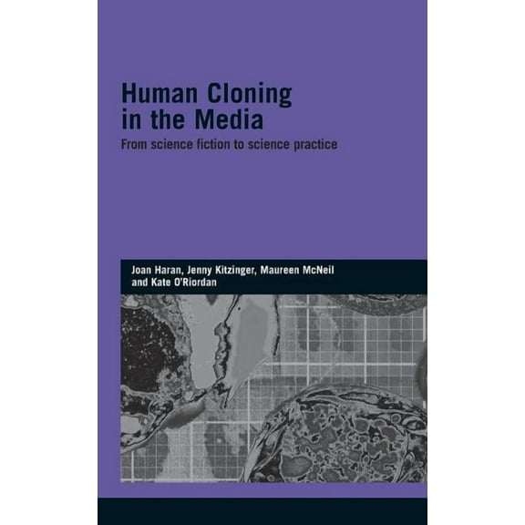 Genetics and Society Human Cloning in the Media: From Science Fiction to Science Practice, (Hardcover)