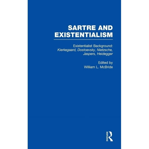 Sartre and Existentialism: Philosophy, P Existentialist Background: Kierkegaard, Dostoevsky, Nietzsche, Jaspers, Heidegger: Kierkegaard, Dostoevsky, Nietzsche, J, Book 2, (Hardcover)