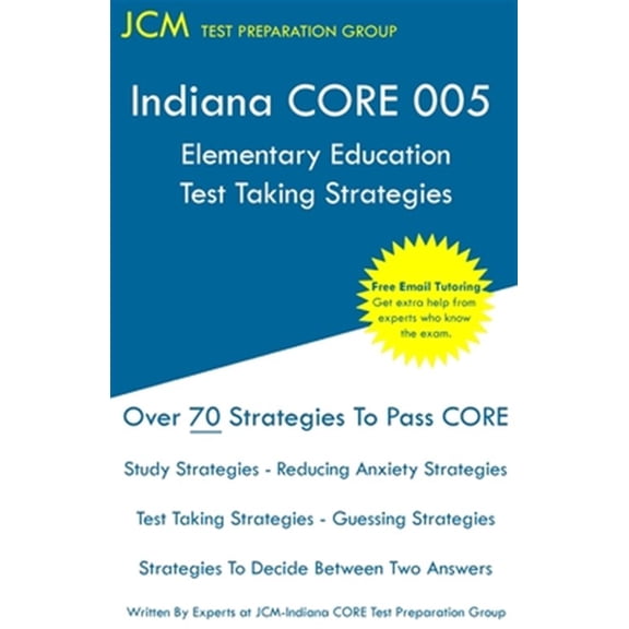 Pre-Owned Indiana CORE Elementary Education - Test Taking Strategies: Indiana CORE 005 Developmental (Pedagogy) Area Assessments - Free Online Tutoring (Paperback)