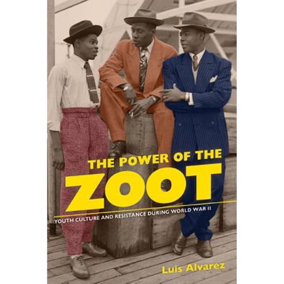 Pre-Owned The Power of the Zoot: Youth Culture and Resistance During World War II Volume 24 (Hardcover) by Luis Alvarez