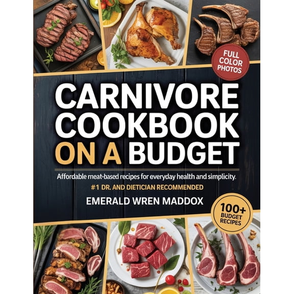Carnivore Cookbook on a Budget: Affordable Meat-Based Recipes for Everyday Health and Simplicity, (Paperback)