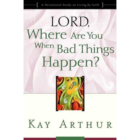 Lord, Where Are You When Bad Things Happen? : A Devotional Study on Living by Faith (Paperback)
