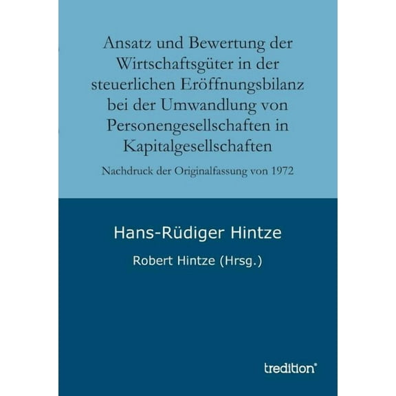 Ansatz und Bewertung der Wirtschaftsgüter in der steuerlichen Eröffnungsbilanz bei der Umwandlung von Personengesellschaften in Kapitalgesellschaften (Paperback)