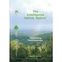 The Intelligence behind Nature: Manifesting Consciousness, (Paperback)