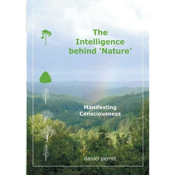 The Intelligence behind Nature: Manifesting Consciousness, (Paperback)