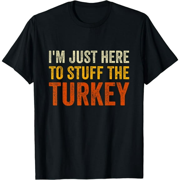 I'm Just Here To Stuff The Turkey Funny Thanksgiving Couple T-Shirt,Top Tees,Black
