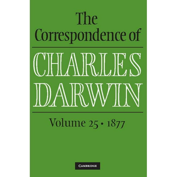 Correspondence of Charles Darwin The Correspondence of Charles Darwin: Volume 25, 1877, (Hardcover)