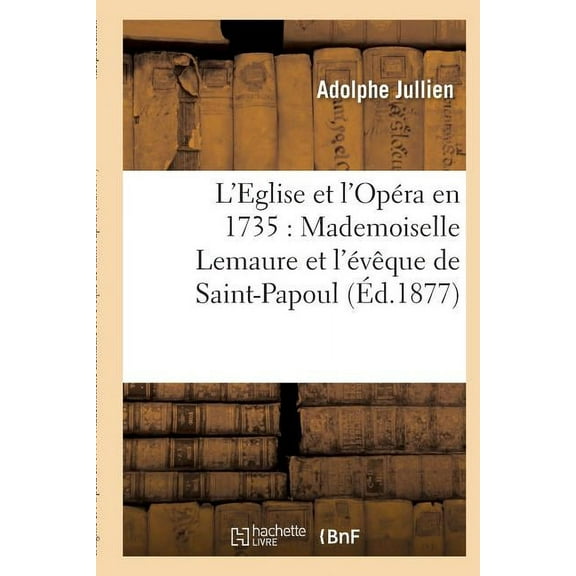 Religion: L'Eglise Et l'Opéra En 1735: Mademoiselle Lemaure Et l'Évêque de Saint-Papoul (Paperback)