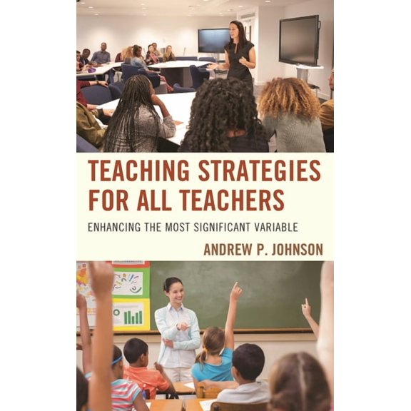 Teaching Strategies for All Teachers: Enhancing the Most Significant Variable, (Hardcover)