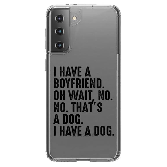 DistinctInk Clear Shockproof Hybrid Case for Galaxy S21 5G (6.2" Screen) - TPU Bumper Acrylic Back Tempered Glass Screen Protector - I Have a Boyfriend - No, That's a Dog