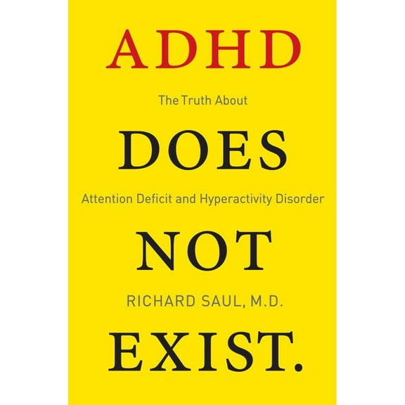 ADHD Does Not Exist: The Truth about Attention Deficit and Hyperactivity Disorder, (Paperback)