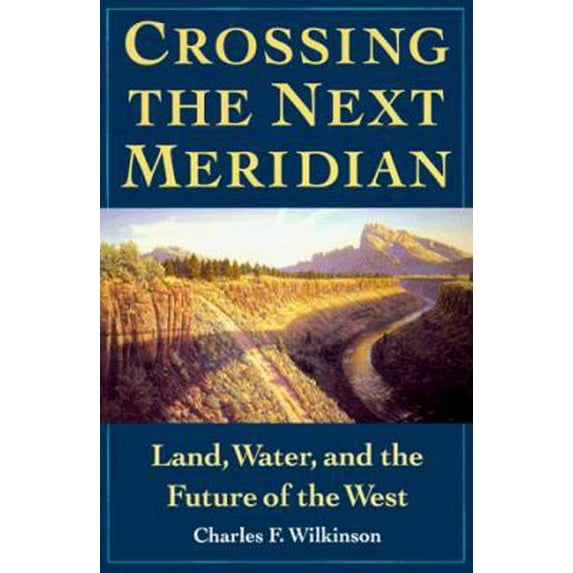 Pre-Owned Crossing the Next Meridian: Land, Water, and the Future of the West (Paperback) 155963149X 9781559631495