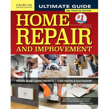 Ultimate Guide to Home Repair and Improvement, 3rd Updated Edition : Proven Money-Saving Projects; 3,400 Photos & Illustrations (Edition 3) (Hardcover)