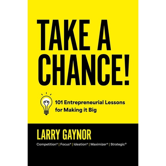 Take a Chance!: 101 Entrepreneurial Lessons for Making It Big, (Hardcover)