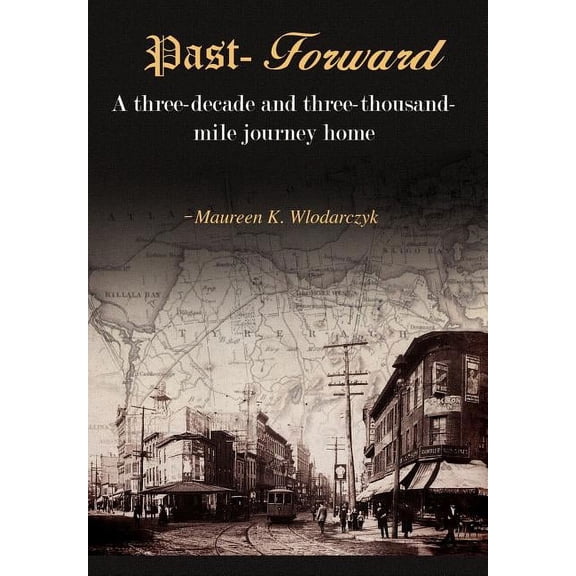 Past-Forward: A Three-Decade and Three-Thousand Mile Journey Home...., (Hardcover)