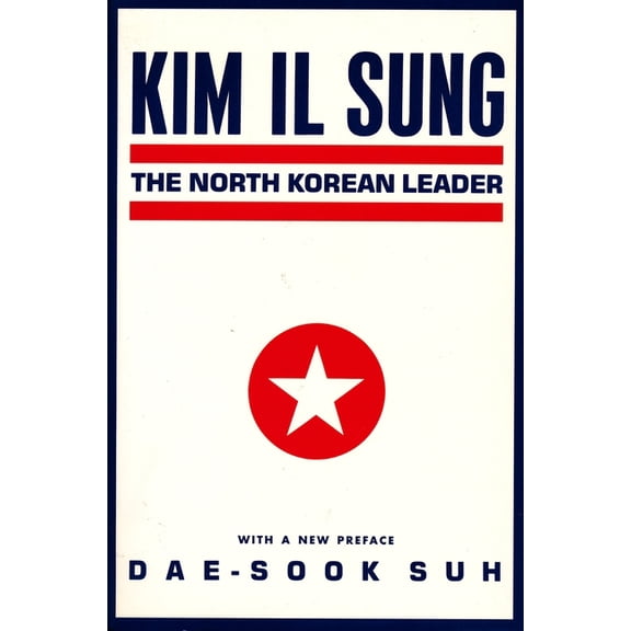 Studies of the Weatherhead East Asian In Kim Il Sung: The North Korean Leader, (Paperback)