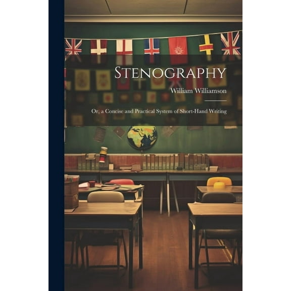 Stenography: Or, a Concise and Practical System of Short-Hand Writing (Paperback)