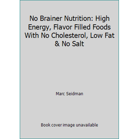 No Brainer Nutrition: High Energy, Flavor Filled Foods With No Cholesterol, Low Fat & No Salt, Used [Paperback]
