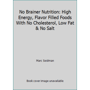No Brainer Nutrition: High Energy, Flavor Filled Foods With No Cholesterol, Low Fat & No Salt, Used [Paperback]