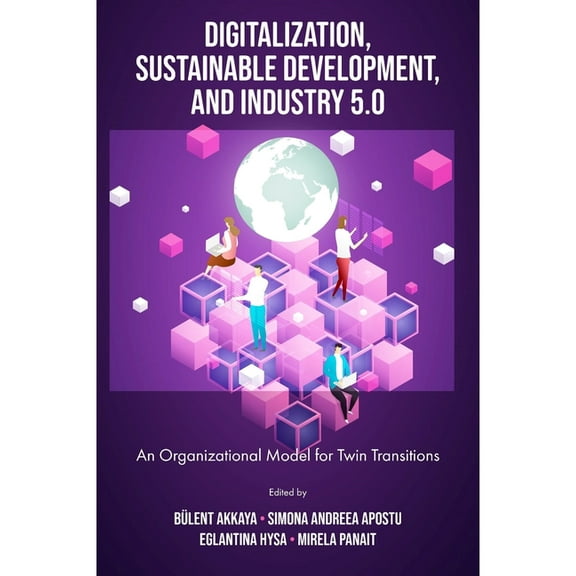 Digitalization, Sustainable Development, and Industry 5.0: An Organizational Model for Twin Transitions, (Hardcover)