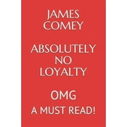 ELLIOTT LEW GRIFFIN James Comey Absolutely No Loyalty: Omg a Must Read!!!